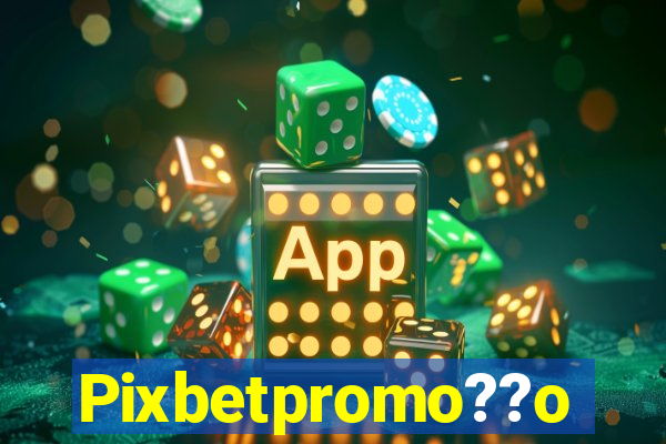 Pixbetpromo??o