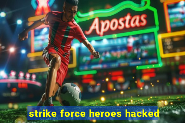 strike force heroes hacked