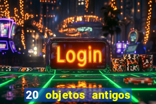 20 objetos antigos que hoje valem uma fortuna