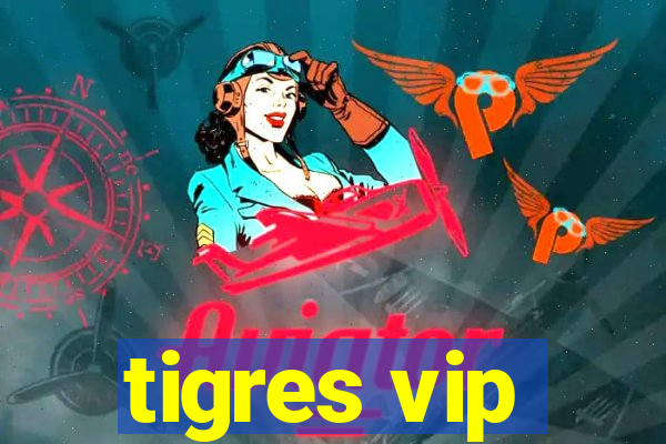 tigres vip