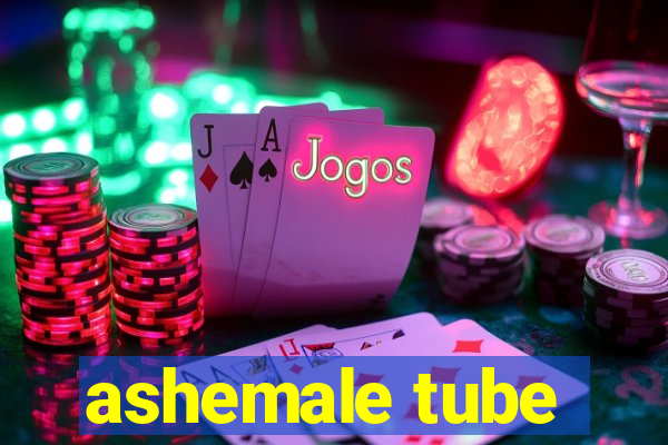 ashemale tube