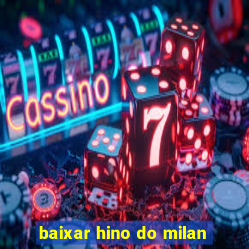 baixar hino do milan