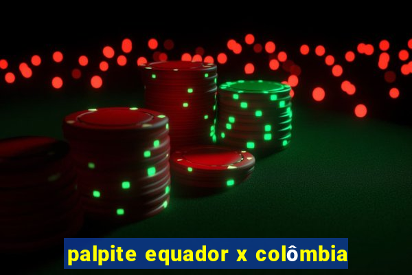 palpite equador x colômbia