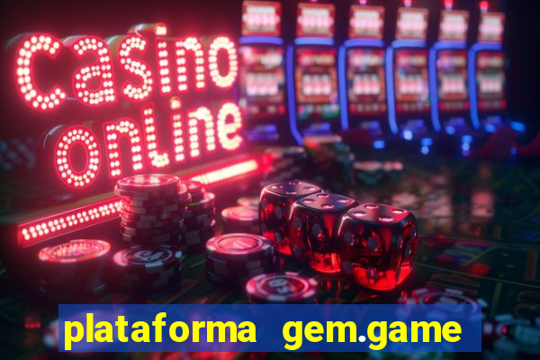 plataforma gem.game é confiável