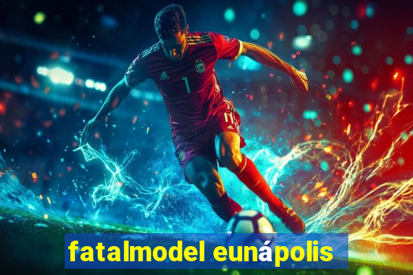 fatalmodel eunápolis