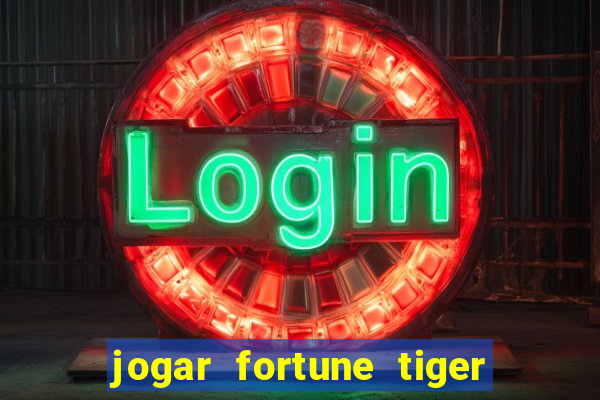 jogar fortune tiger sem depositar