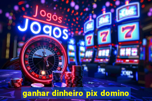 ganhar dinheiro pix domino