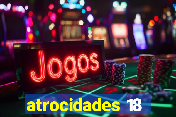 atrocidades 18