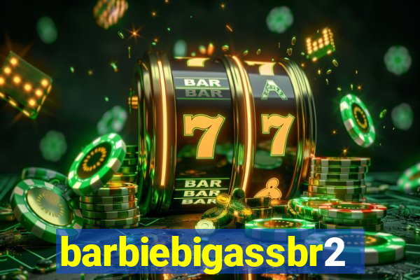 barbiebigassbr2