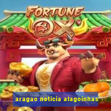 aragao noticia alagoinhas