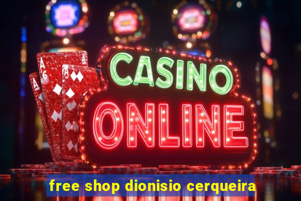 free shop dionisio cerqueira