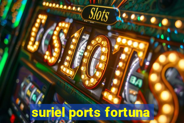 suriel ports fortuna