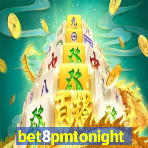 bet8pmtonight