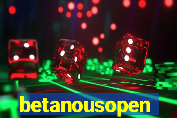 betanousopen