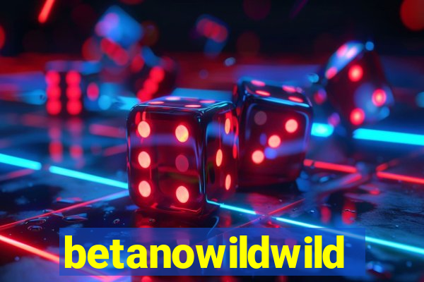 betanowildwild