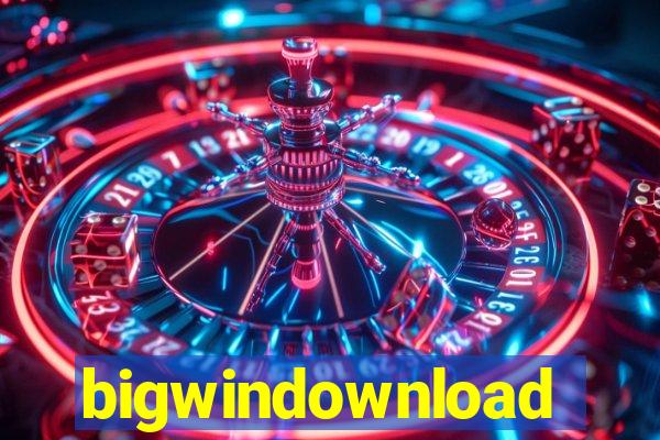 bigwindownload