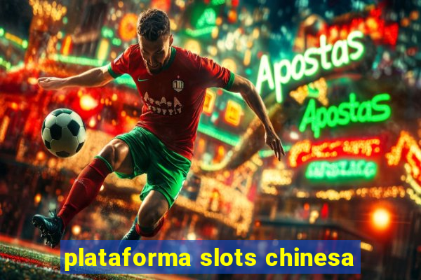 plataforma slots chinesa