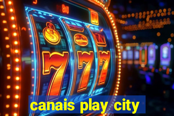 canais play city