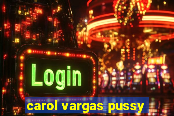 carol vargas pussy