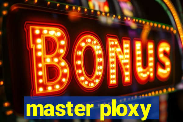 master ploxy