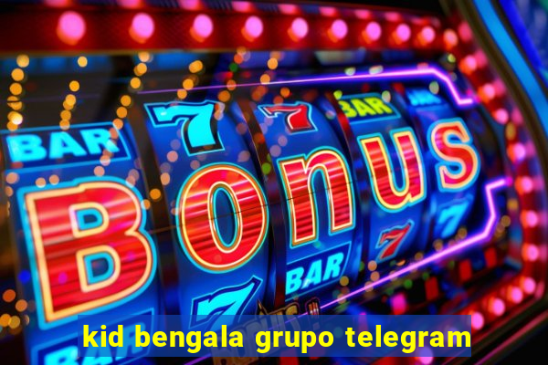 kid bengala grupo telegram