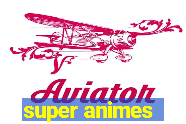 super animes