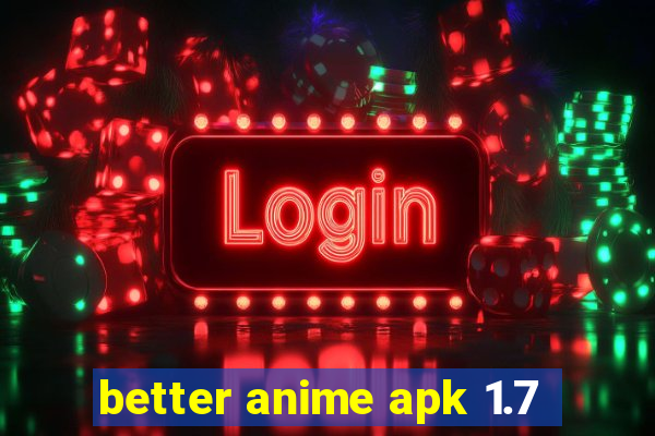 better anime apk 1.7