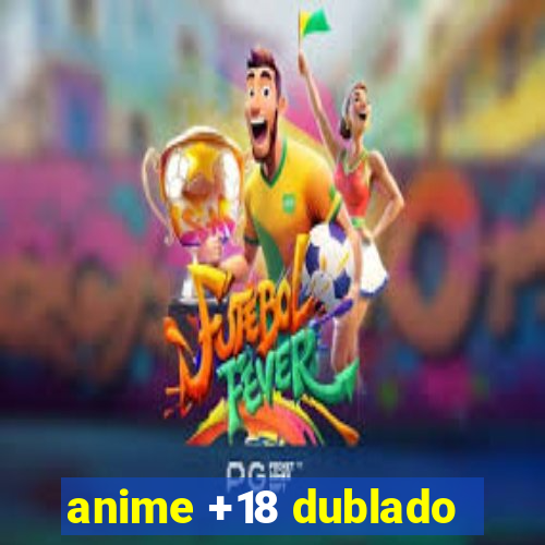 anime +18 dublado