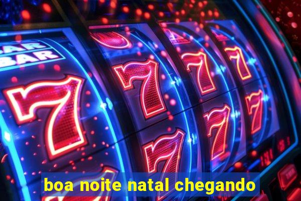 boa noite natal chegando