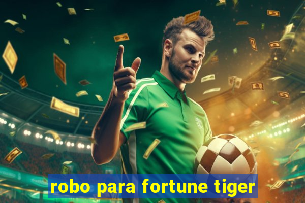 robo para fortune tiger