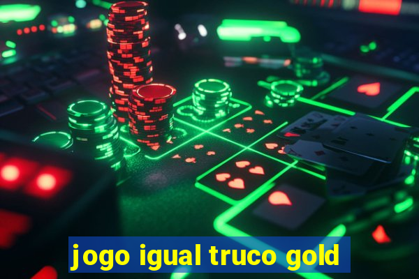 jogo igual truco gold