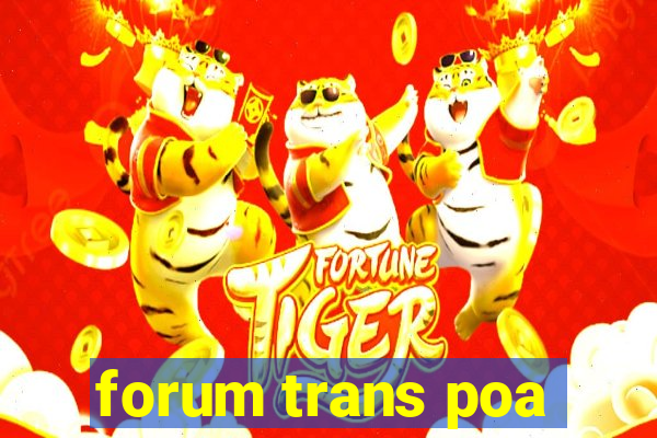 forum trans poa