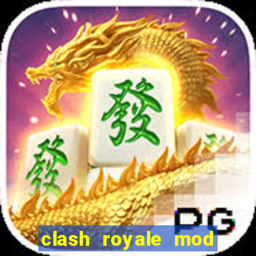 clash royale mod cartas modificadas download