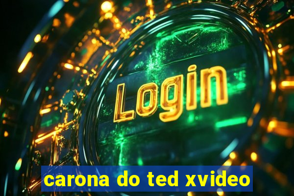 carona do ted xvideo