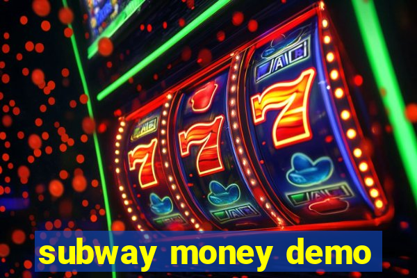 subway money demo