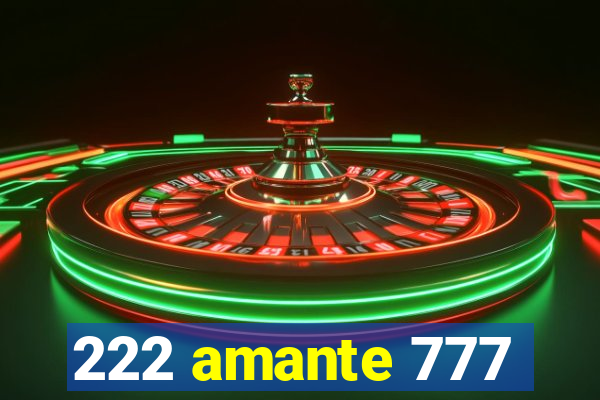 222 amante 777