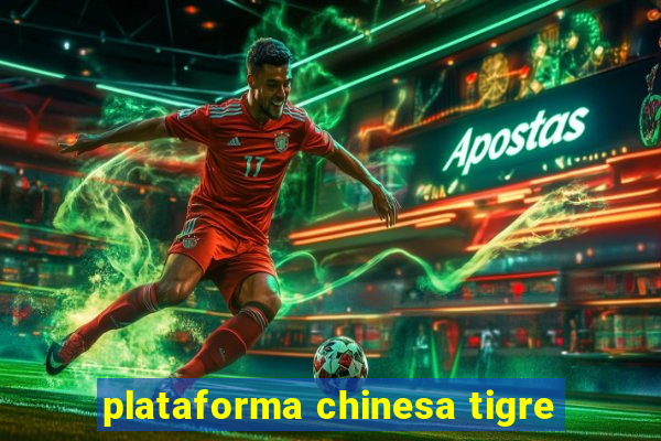 plataforma chinesa tigre