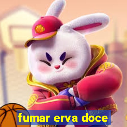 fumar erva doce