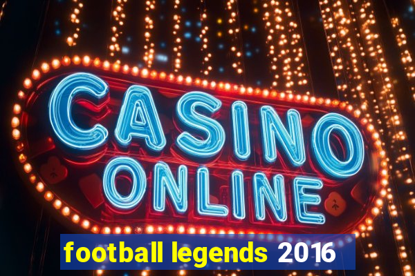 football legends 2016