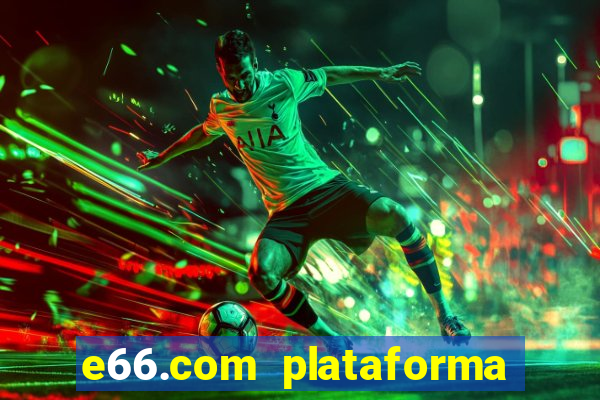 e66.com plataforma de jogos