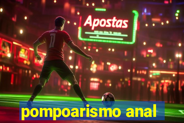 pompoarismo anal