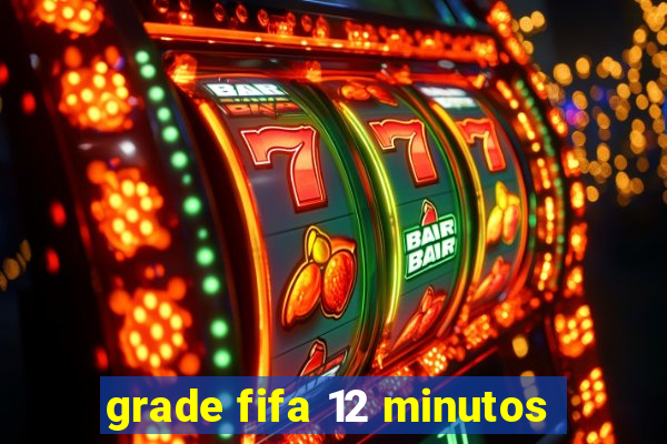 grade fifa 12 minutos