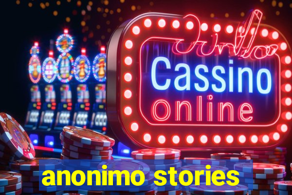 anonimo stories