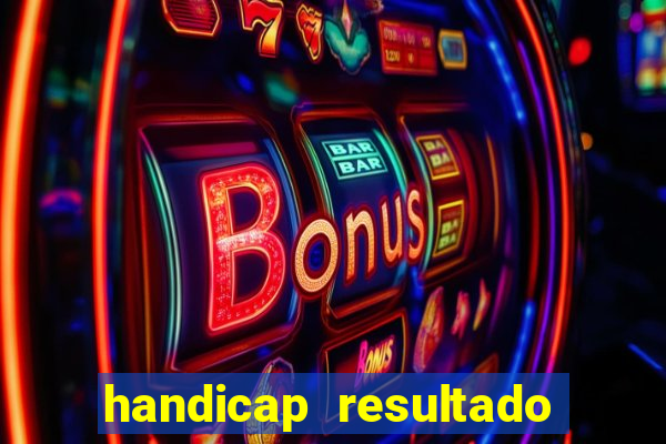 handicap resultado final - 2