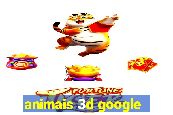 animais 3d google