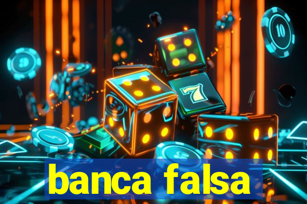 banca falsa