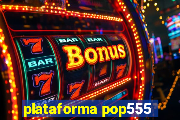 plataforma pop555