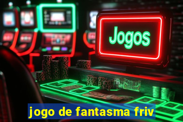 jogo de fantasma friv