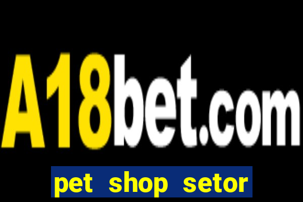 pet shop setor vila nova goiania