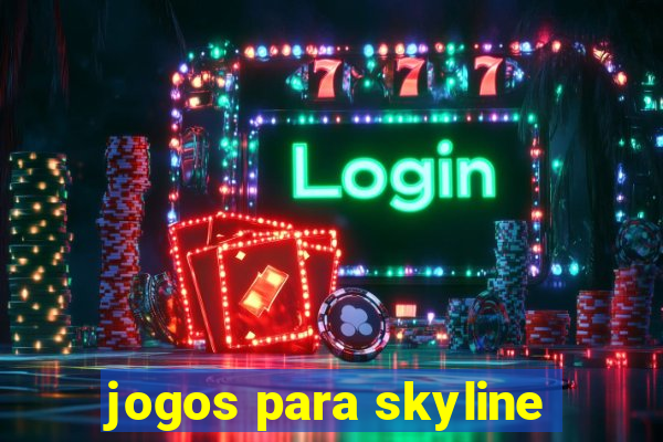 jogos para skyline